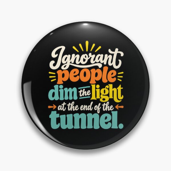 Item preview, Ignorant People Dim the Light designed and sold by ROUX-ART.