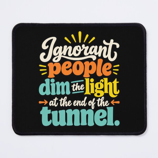 Item preview, Ignorant People Dim the Light designed and sold by ROUX-ART.