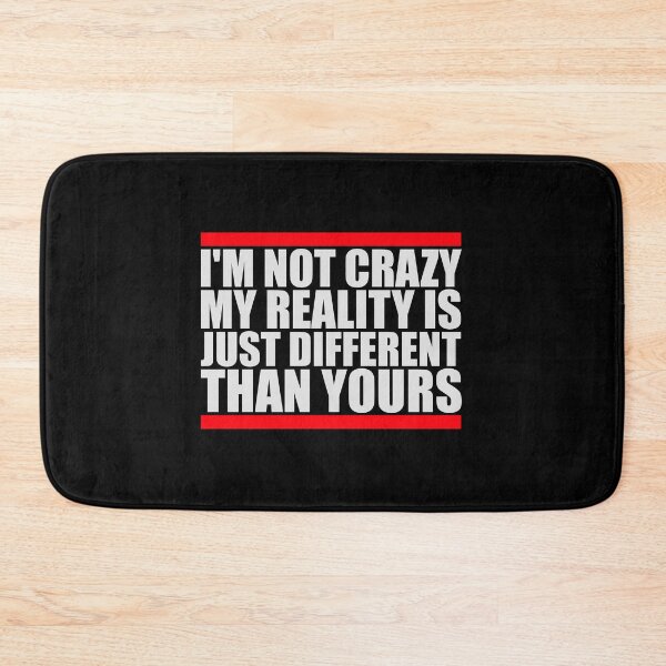 Item preview, I'm not crazy my reality is different than yours designed and sold by shirt-o-mat.