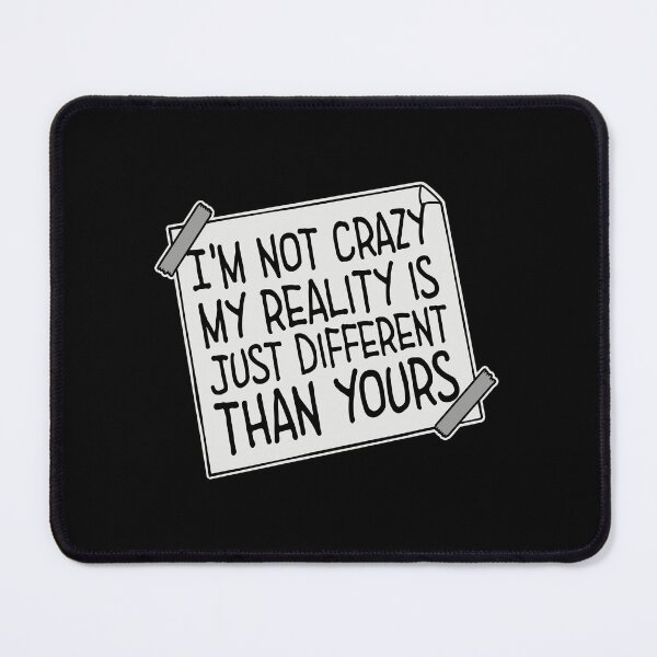 Item preview, I'm not crazy my reality is different than yours designed and sold by shirt-o-mat.