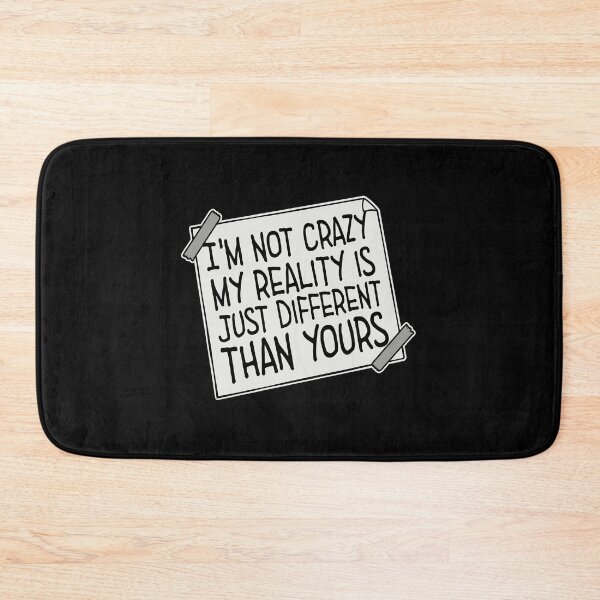 Item preview, I'm not crazy my reality is different than yours designed and sold by shirt-o-mat.