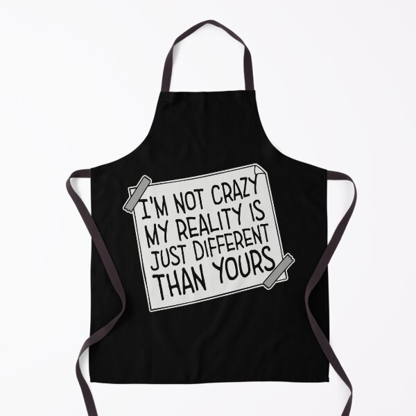 Item preview, I'm not crazy my reality is different than yours designed and sold by shirt-o-mat.