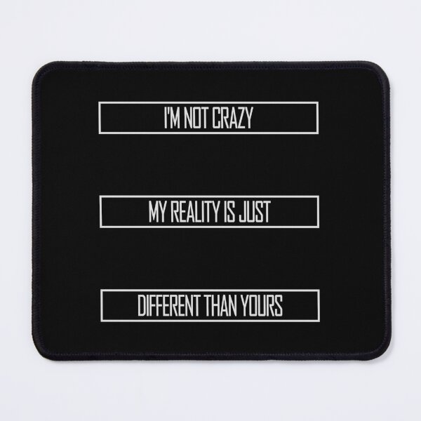 Item preview, I'm not crazy my reality is different than yours designed and sold by shirt-o-mat.