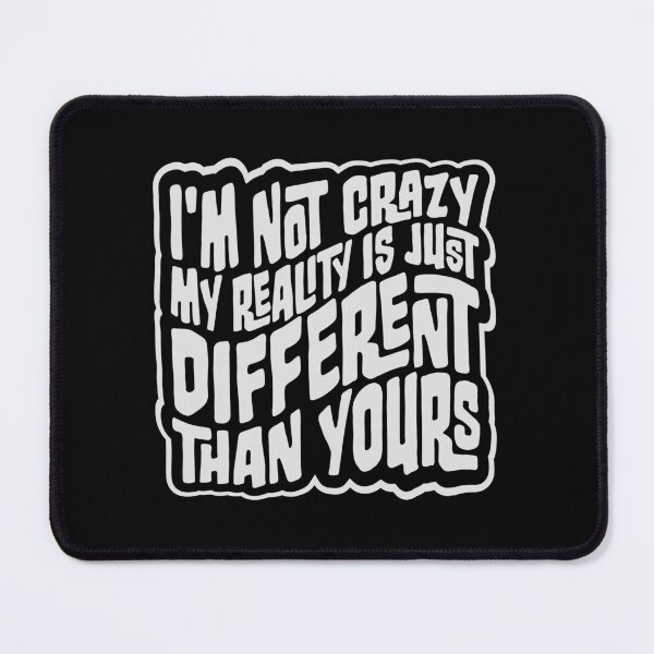 Item preview, I'm not crazy my reality is different than yours designed and sold by shirt-o-mat.