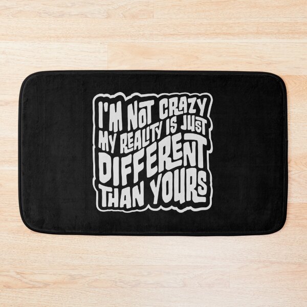 Item preview, I'm not crazy my reality is different than yours designed and sold by shirt-o-mat.
