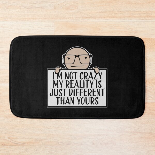 Item preview, I'm not crazy my reality is different than yours designed and sold by shirt-o-mat.
