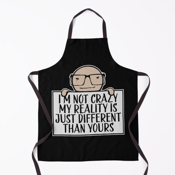 Item preview, I'm not crazy my reality is different than yours designed and sold by shirt-o-mat.