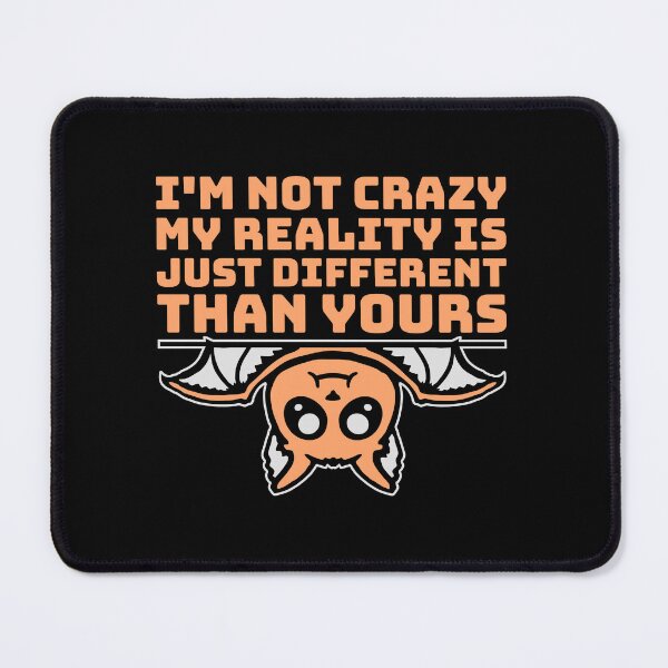 Item preview, I'm not crazy my reality is different than yours Cute Bat designed and sold by shirt-o-mat.