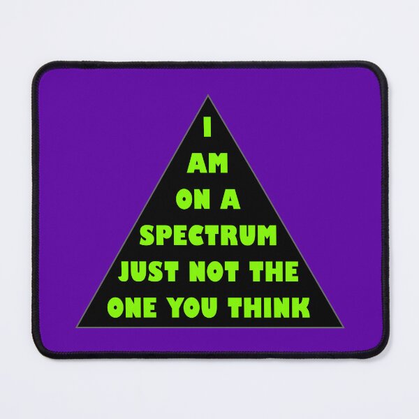 Item preview, I Am on the Spectrum, Just Not the One You Think designed and sold by Karate Octopus.