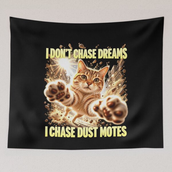 Item preview, I Don't Chase Dreams, I Chase Dust Motes Cat Joke designed and sold by elderberry.