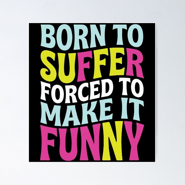 Item preview, Born to Suffer Forced to Make It Funny Dark Humor designed and sold by Etch-art.