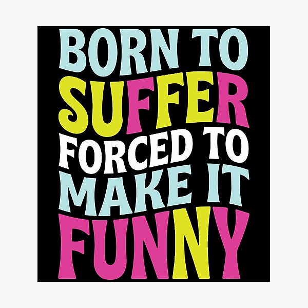 Item preview, Born to Suffer Forced to Make It Funny Dark Humor designed and sold by Etch-art.