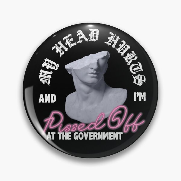 Item preview, My Head Hurts and I'm Mad at The Government designed and sold by KatySouders.