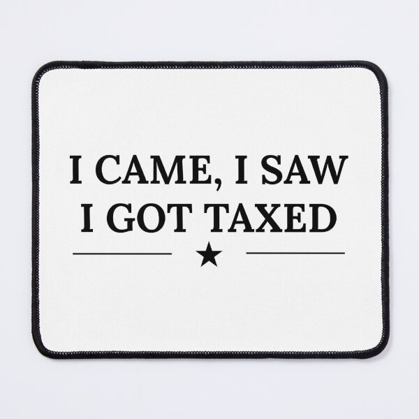 Item preview, I Came I Saw I Got Taxed – Funny Anti-Capitalist Quote designed and sold by Maviartig.