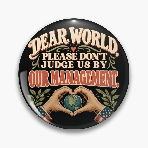Item preview, Dear World Don't Judge Us by Our Management Political Humor designed and sold by AwakenedSoul.