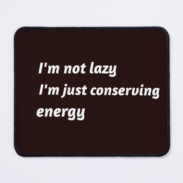 Item preview, I'm not lazy, I'm just conserving energy designed and sold by TAPDesigns.