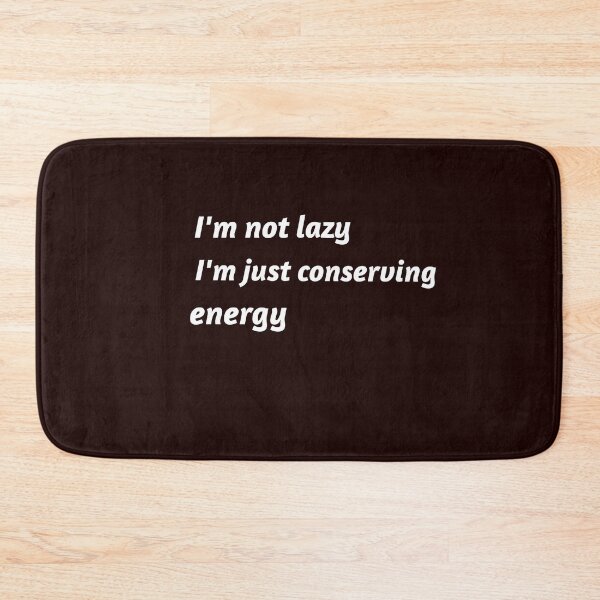 Item preview, I'm not lazy, I'm just conserving energy designed and sold by TAPDesigns.
