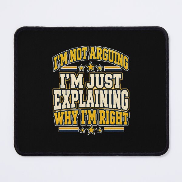 Item preview, I'm Not Arguing Just Explaining Why I'm Right designed and sold by justinhmorton.