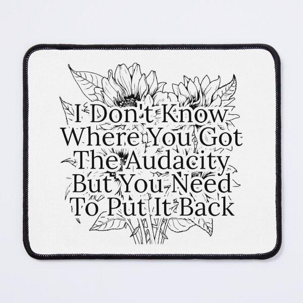 Item preview, I Don't Know Where You Got The Audacity But You Need To Put It Back designed and sold by Dondonmart.