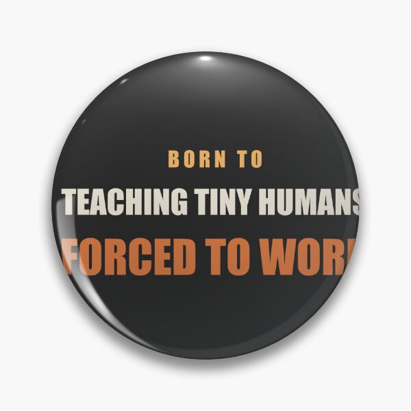 Item preview, Born To Teaching Tiny Humans Forced To Work - Teacher designed and sold by RetroThreadWorks.