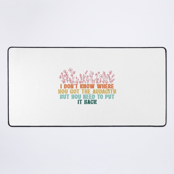 Item preview, I Don't Know Where You Got The Audacity But You Need To Put It Back designed and sold by Dondonmart.