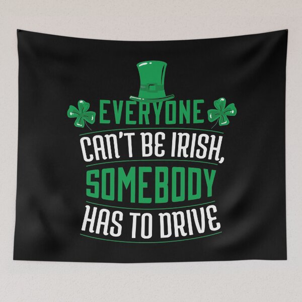 Item preview, St. Patrick's Day Celebration Funny Non-Drinker Irish Humor, Everyone Can't Be Irish Somebody Has To Drive designed and sold by Hexleon Merch.
