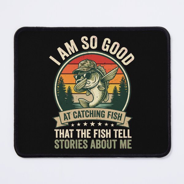 Item preview, I'm So Good At Catching Fish That The Fish Tell Stories designed and sold by dudelinart.