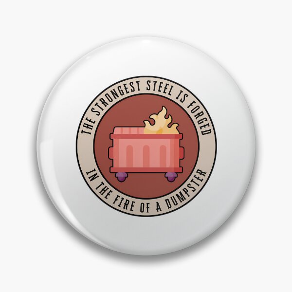 Item preview, The Strongest Steel Is Forged In The Fire Of A Dumpster  designed and sold by emphinclub.