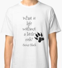 What is life without a little risk? Sirius Black Classic T-Shirt