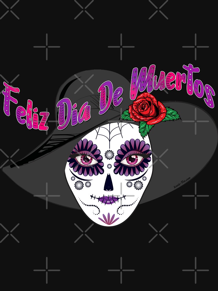 Feliz Dia De Muertos - Day of the Dead by IconicTee