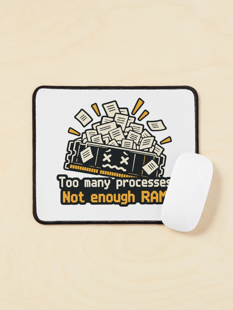Thumbnail 1 of 5, Mouse Pad, Too Many Processes Not Enough RAM Developer Humor designed and sold by ThreadQuirk.