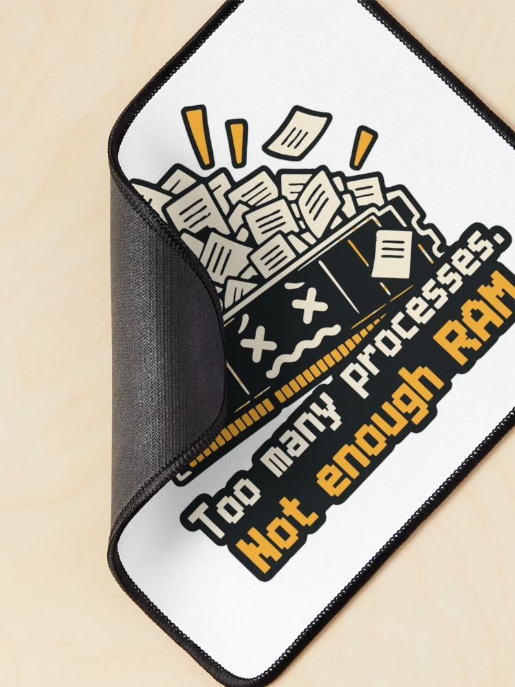 Thumbnail 2 of 5, Mouse Pad, Too Many Processes Not Enough RAM Developer Humor designed and sold by ThreadQuirk.