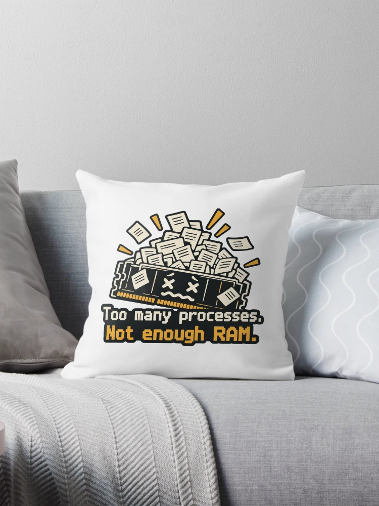 Thumbnail 1 of 4, Pillow, Too Many Processes Not Enough RAM Developer Humor designed and sold by ThreadQuirk.