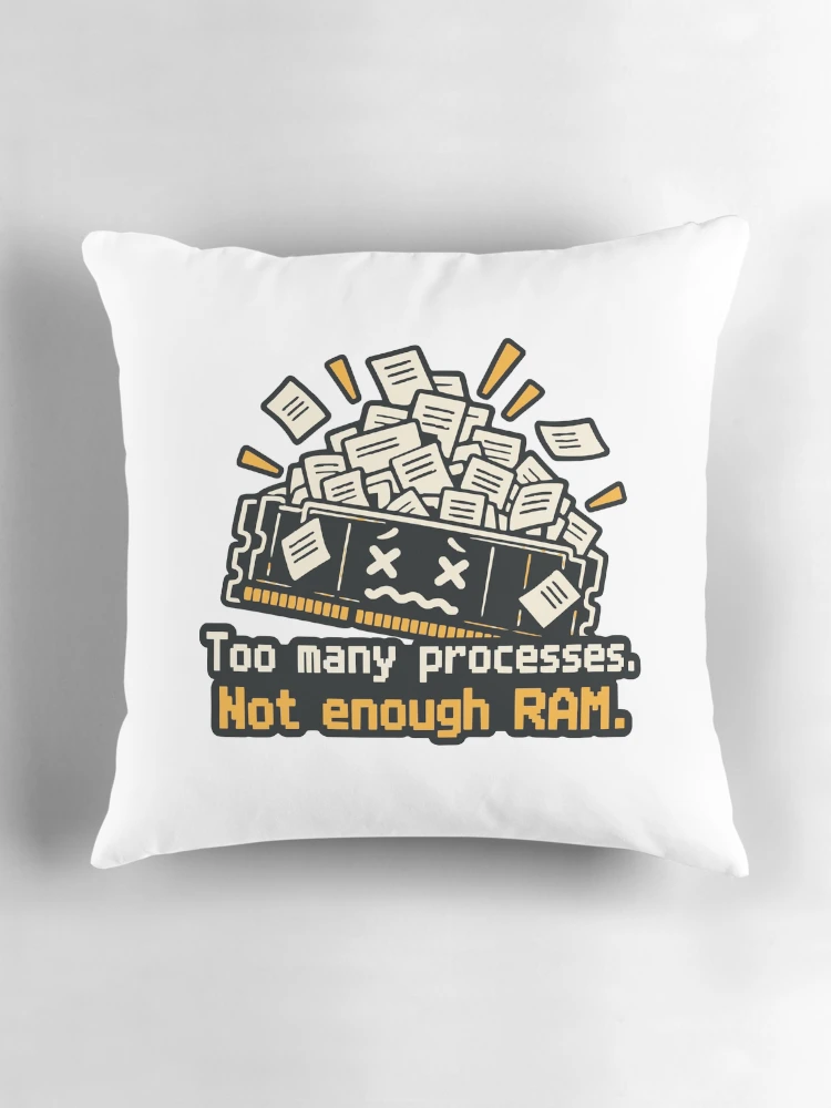 Thumbnail 3 of 4, Pillow, Too Many Processes Not Enough RAM Developer Humor designed and sold by ThreadQuirk.