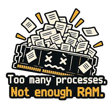 Artwork thumbnail, Too Many Processes Not Enough RAM Developer Humor by ThreadQuirk