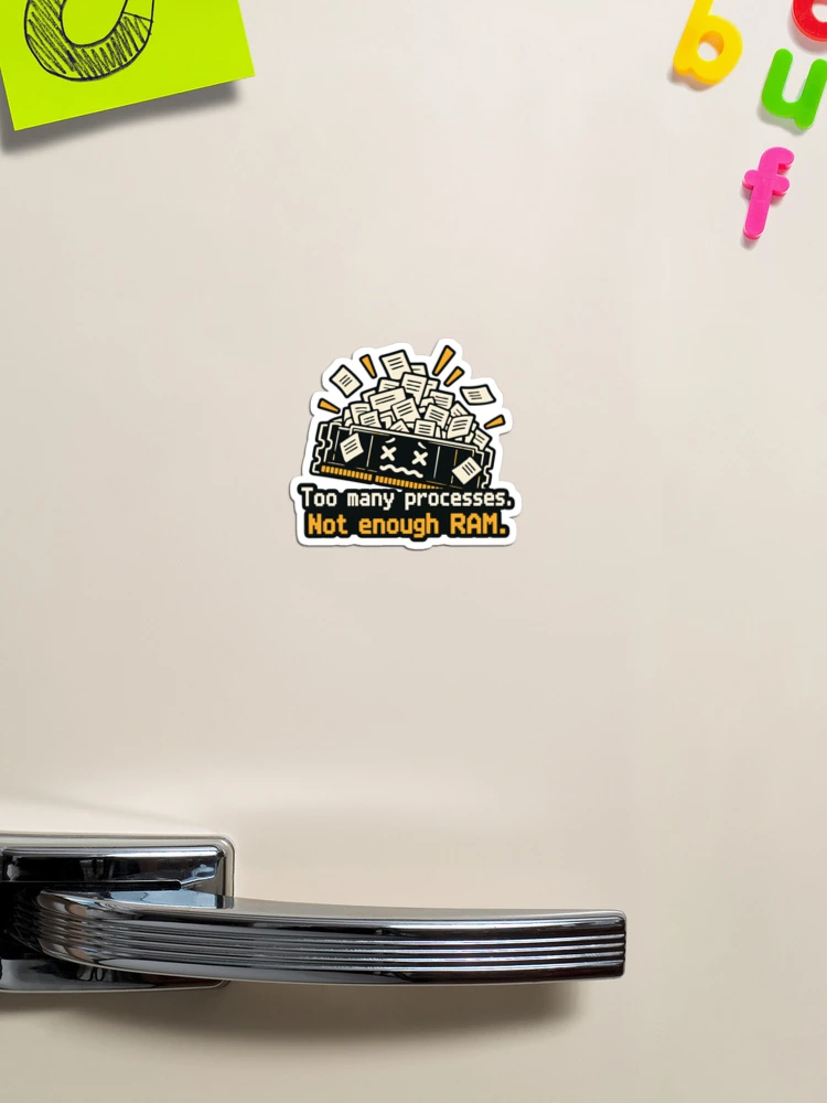 Thumbnail 1 of 3, Magnet, Too Many Processes Not Enough RAM Developer Humor designed and sold by ThreadQuirk.