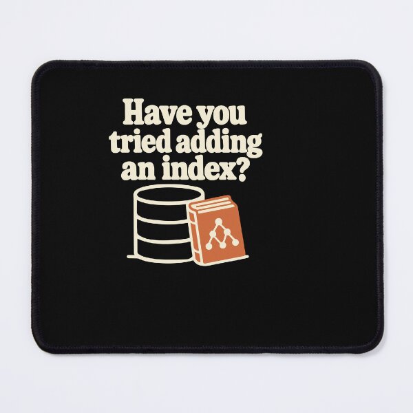Item preview, Have You Tried Adding an Index? SQL Humor designed and sold by ThreadQuirk.