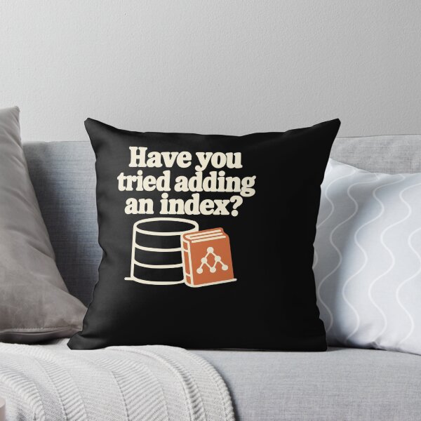 Item preview, Have You Tried Adding an Index? SQL Humor designed and sold by ThreadQuirk.