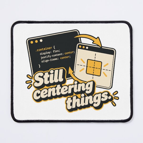 Item preview, Still Centering Things CSS Humor Design designed and sold by ThreadQuirk.