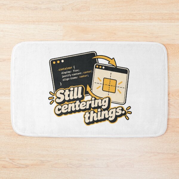 Item preview, Still Centering Things CSS Humor Design designed and sold by ThreadQuirk.