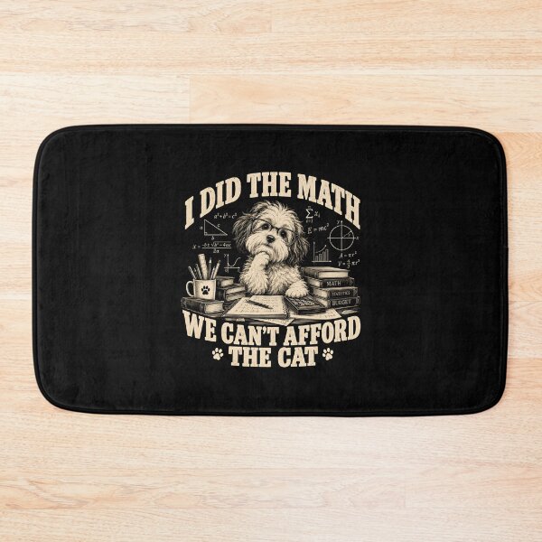 Item preview, I Did The Math We Can't Afford The Cat designed and sold by fairmont-press.
