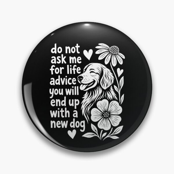 Item preview, Do Not Ask Me For Life Advice You Will End Up With A New Dog designed and sold by TheIMES.