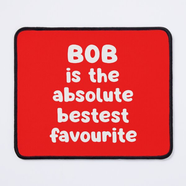 Item preview, Bob Is The Absolute Bestest Favourite designed and sold by glowdesigns.