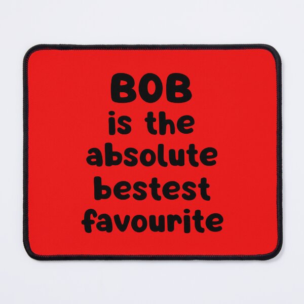 Item preview, Bob Is The Absolute Bestest Favourite designed and sold by glowdesigns.