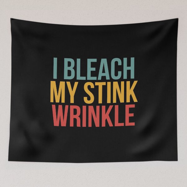 Item preview, I Bleach My Stink Wrinkle designed and sold by Dondonmart.