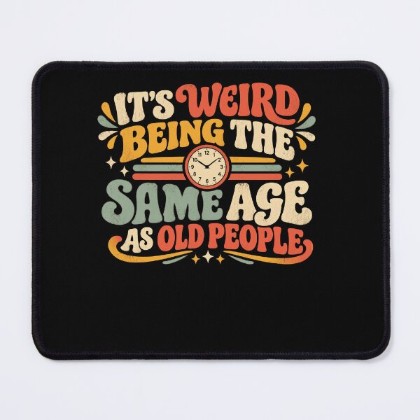 Item preview, It's Weird Being The Same Age As Old People Funny Aging Humor designed and sold by FolkGraphics.