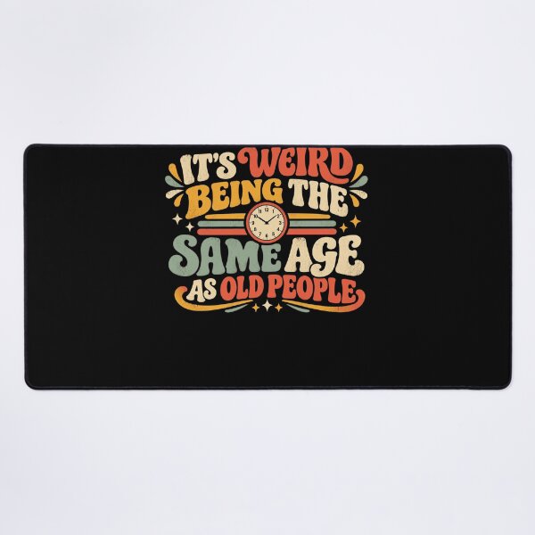 Item preview, It's Weird Being The Same Age As Old People Funny Aging Humor designed and sold by FolkGraphics.