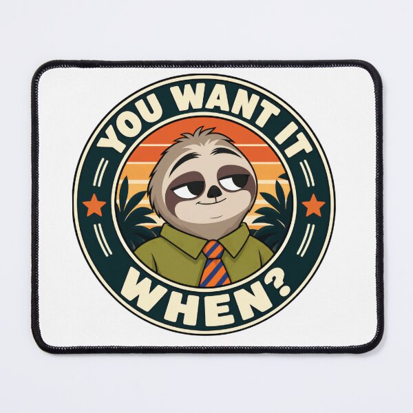 Item preview, You Want It When? Sloth Procrastination Humor Sloth Lover Coworker designed and sold by HumansStuck12.