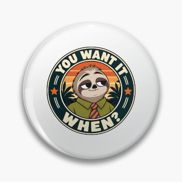 Item preview, You Want It When? Sloth Procrastination Humor Sloth Lover Coworker designed and sold by HumansStuck12.