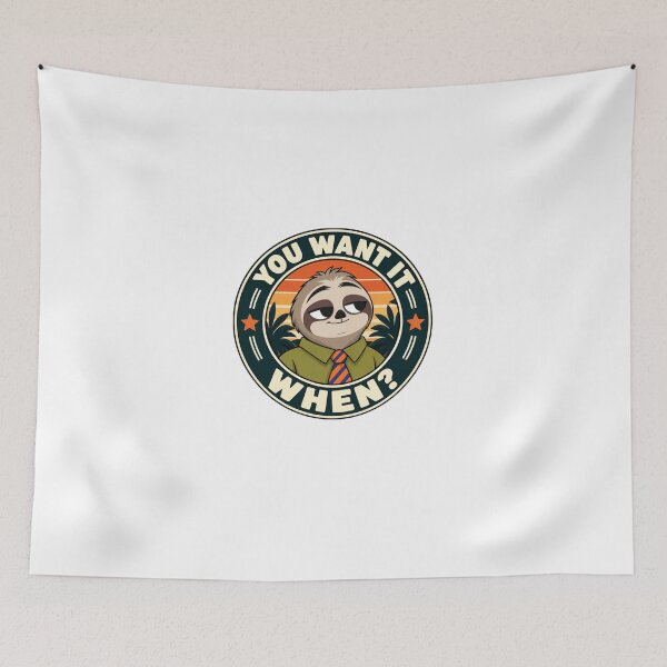 Item preview, You Want It When? Sloth Procrastination Humor Sloth Lover Coworker designed and sold by HumansStuck12.